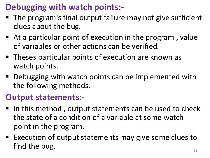 Debugging with watch points: § The program's final output failure may not give sufficient