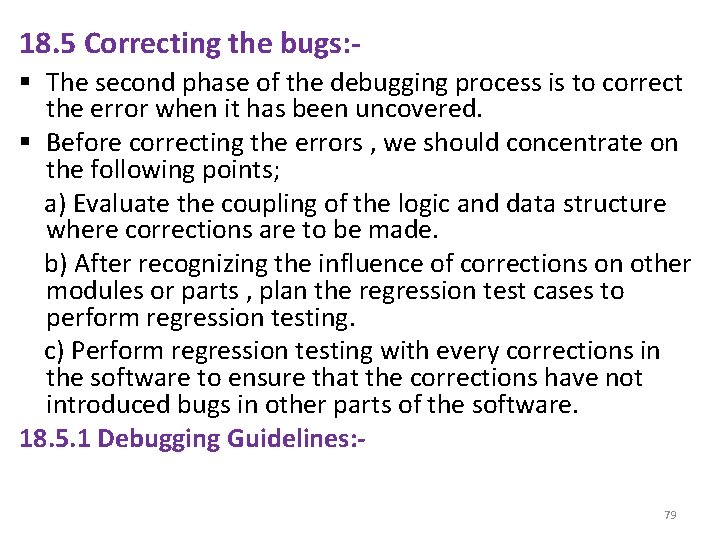 18. 5 Correcting the bugs: § The second phase of the debugging process is