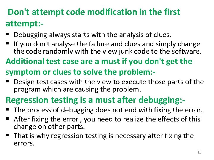 Don't attempt code modification in the first attempt: § Debugging always starts with the