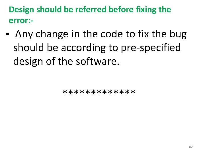 Design should be referred before fixing the error: - § Any change in the
