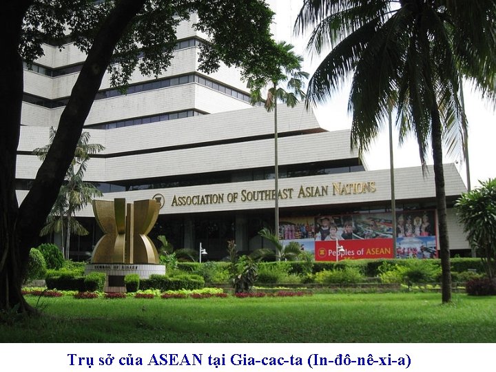Trụ sở của ASEAN tại Gia cac ta (In đô nê xi a) 