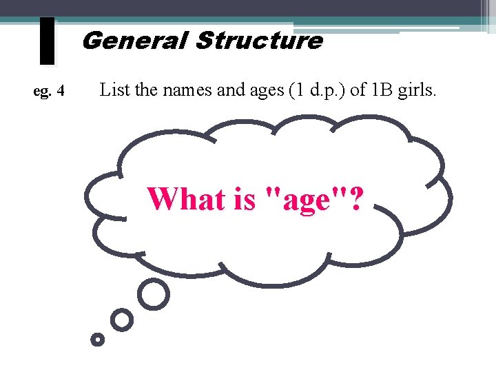 I eg. 4 General Structure List the names and ages (1 d. p. )