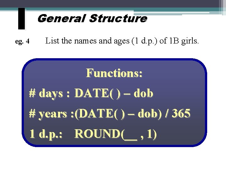 I General Structure eg. 4 List the names and ages (1 d. p. )