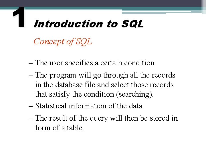 1 Introduction to SQL Concept of SQL – The user specifies a certain condition.