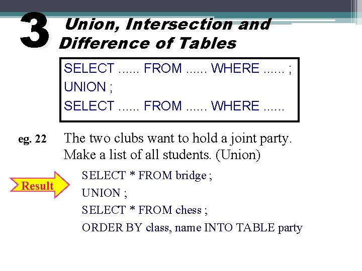 3 eg. 22 Result Union, Intersection and Difference of Tables SELECT. . . FROM.