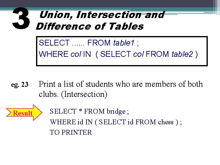 3 eg. 23 Result Union, Intersection and Difference of Tables SELECT. . . FROM