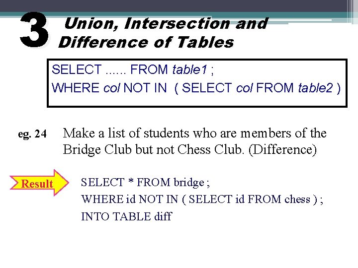 3 Union, Intersection and Difference of Tables SELECT. . . FROM table 1 ;