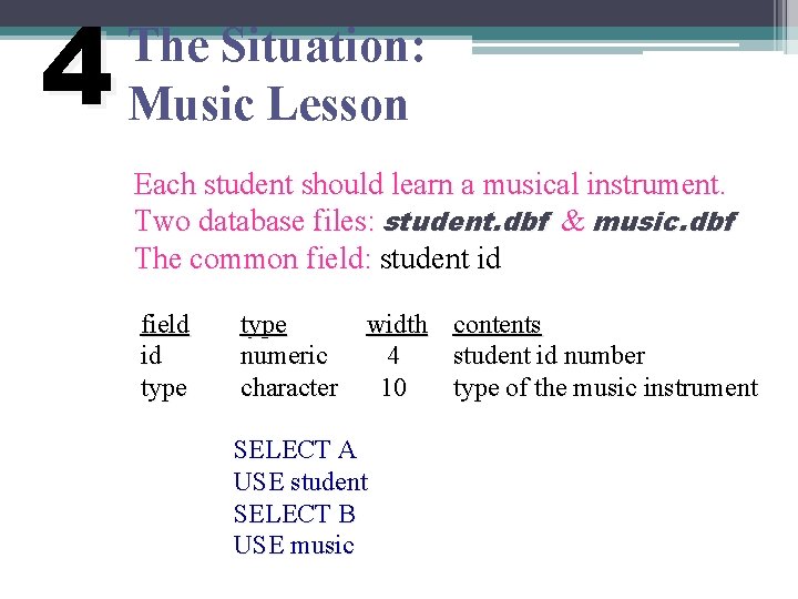 4 The Situation: Music Lesson Each student should learn a musical instrument. Two database