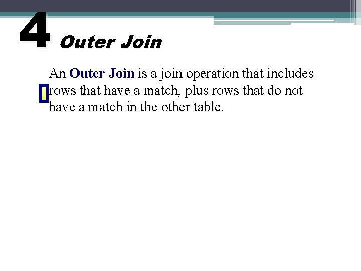 4 Outer Join An Outer Join is a join operation that includes rows that