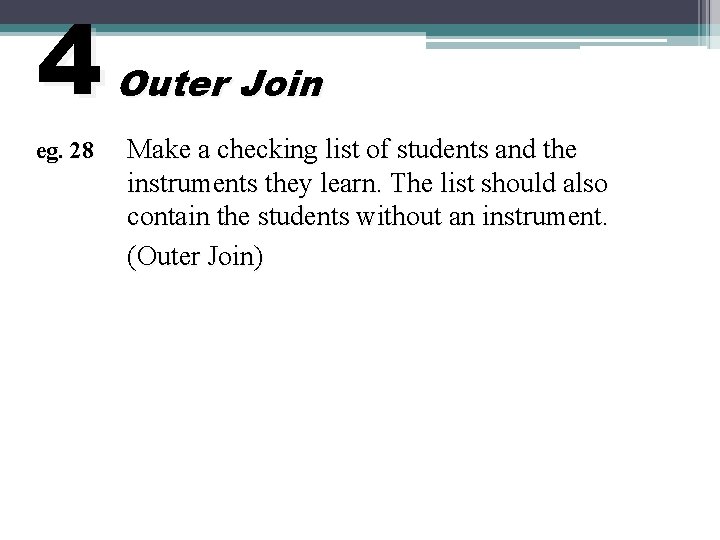 4 eg. 28 Outer Join Make a checking list of students and the instruments