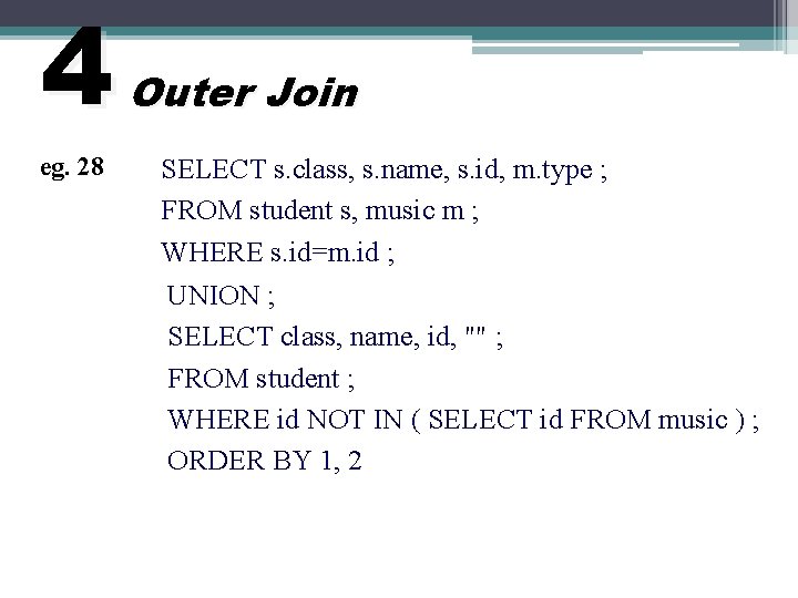 4 eg. 28 Outer Join SELECT s. class, s. name, s. id, m. type