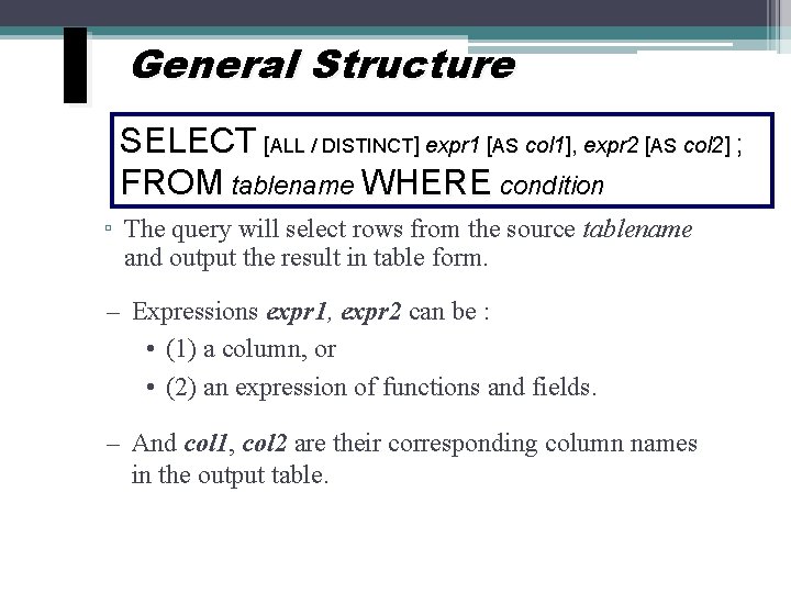 I General Structure SELECT [ALL / DISTINCT] expr 1 [AS col 1], expr 2