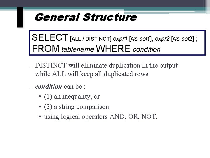 I General Structure SELECT [ALL / DISTINCT] expr 1 [AS col 1], expr 2