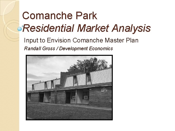 Comanche Park Residential Market Analysis Input to Envision Comanche Master Plan Randall Gross /