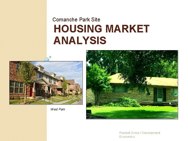 Comanche Park Site HOUSING MARKET ANALYSIS West Park Randall Gross / Development Economics 