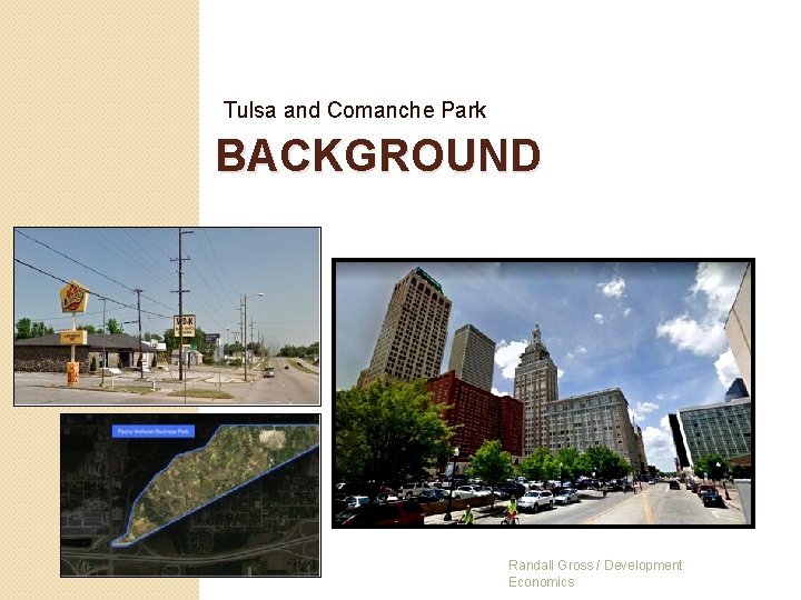 Tulsa and Comanche Park BACKGROUND Randall Gross / Development Economics 