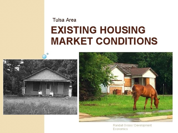 Tulsa Area EXISTING HOUSING MARKET CONDITIONS Randall Gross / Development Economics 