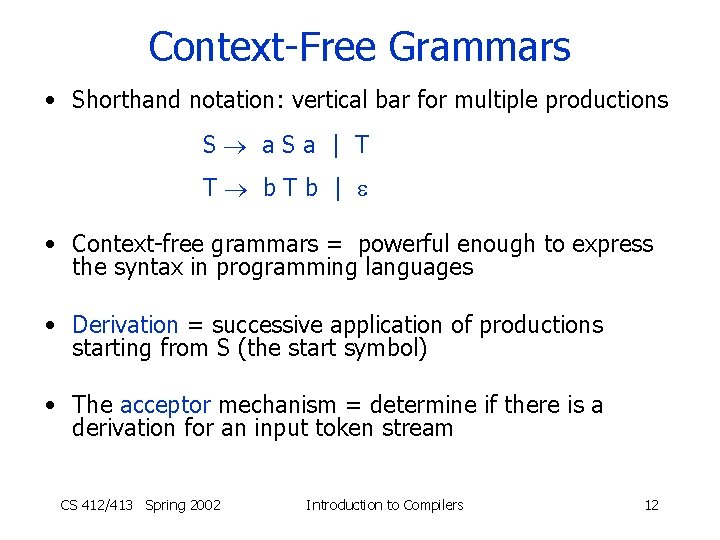 Context-Free Grammars • Shorthand notation: vertical bar for multiple productions S a. Sa |