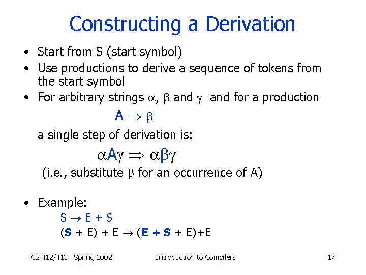 Constructing a Derivation • Start from S (start symbol) • Use productions to derive
