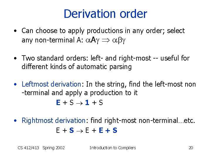 Derivation order • Can choose to apply productions in any order; select any non-terminal
