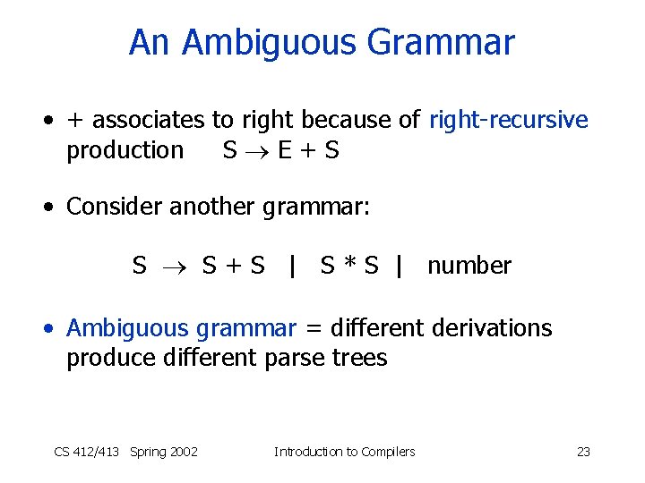 An Ambiguous Grammar • + associates to right because of right-recursive production S E+S