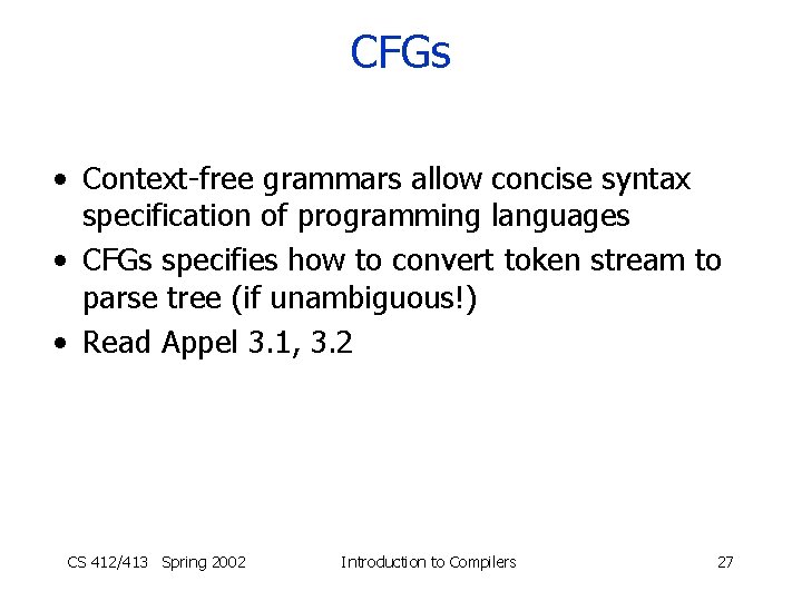 CFGs • Context-free grammars allow concise syntax specification of programming languages • CFGs specifies