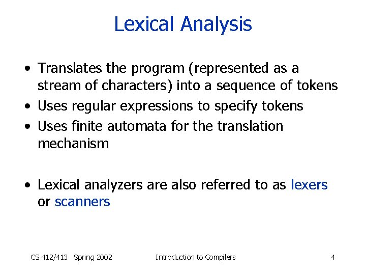 Lexical Analysis • Translates the program (represented as a stream of characters) into a