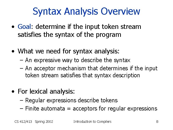 Syntax Analysis Overview • Goal: determine if the input token stream satisfies the syntax