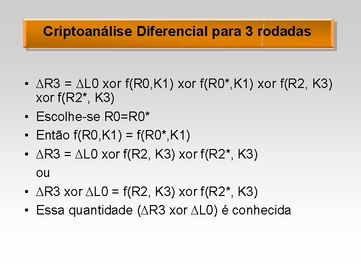 Criptoanálise Diferencial para 3 rodadas • R 3 = L 0 xor f(R 0,
