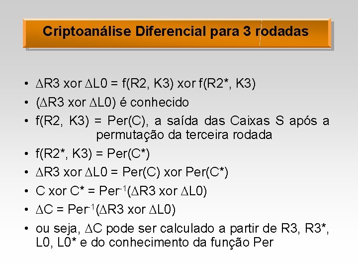 Criptoanálise Diferencial para 3 rodadas • R 3 xor L 0 = f(R 2,