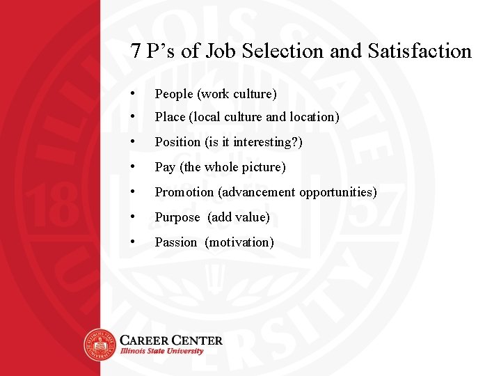 7 P’s of Job Selection and Satisfaction • People (work culture) • Place (local