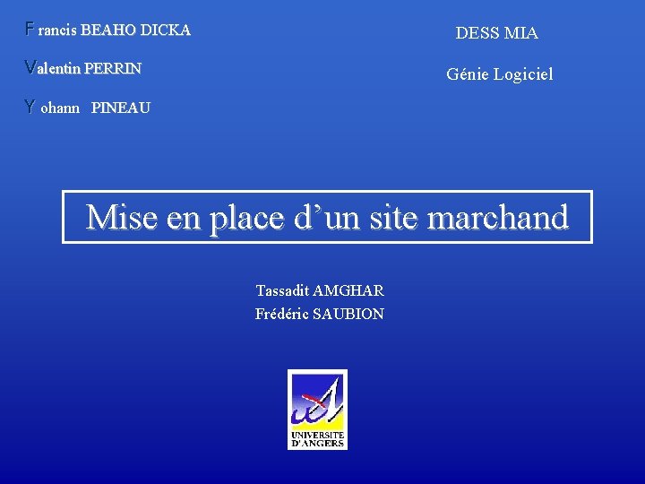 F rancis BEAHO DICKA DESS MIA Valentin PERRIN Y ohann Génie Logiciel PINEAU Mise