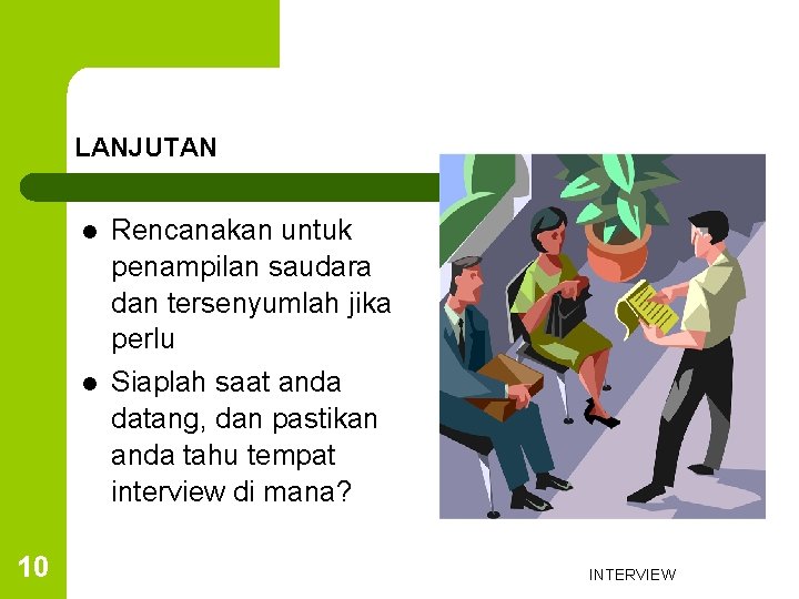 LANJUTAN 10 l Rencanakan untuk penampilan saudara dan tersenyumlah jika perlu l Siaplah saat