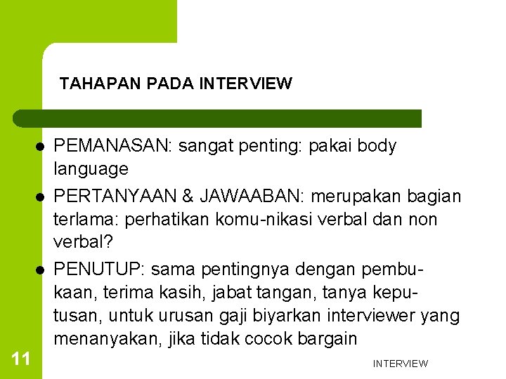 TAHAPAN PADA INTERVIEW l l l 11 PEMANASAN: sangat penting: pakai body language PERTANYAAN