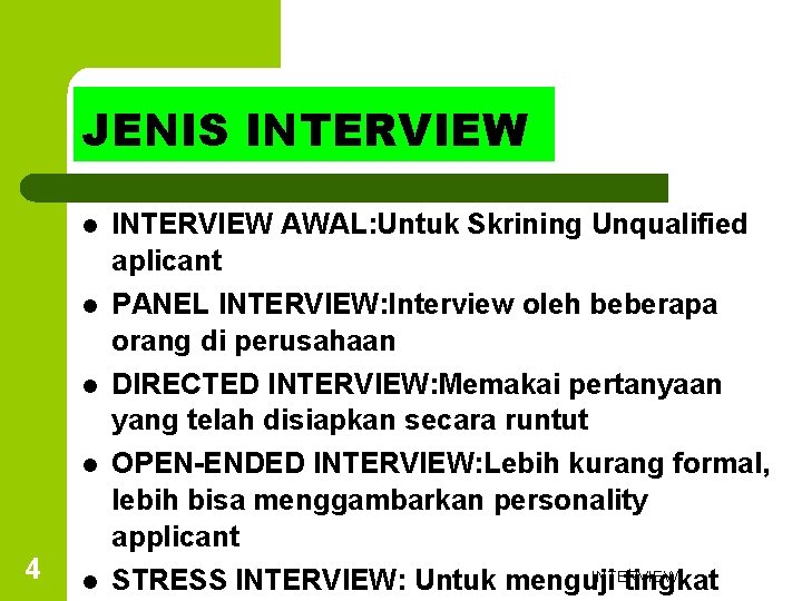 JENIS INTERVIEW l l 4 INTERVIEW AWAL: Untuk Skrining Unqualified aplicant PANEL INTERVIEW: Interview