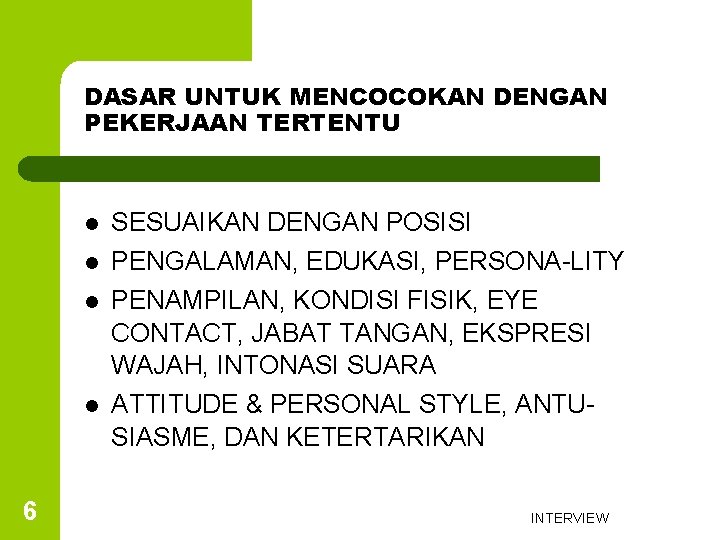 DASAR UNTUK MENCOCOKAN DENGAN PEKERJAAN TERTENTU l l 6 SESUAIKAN DENGAN POSISI PENGALAMAN, EDUKASI,