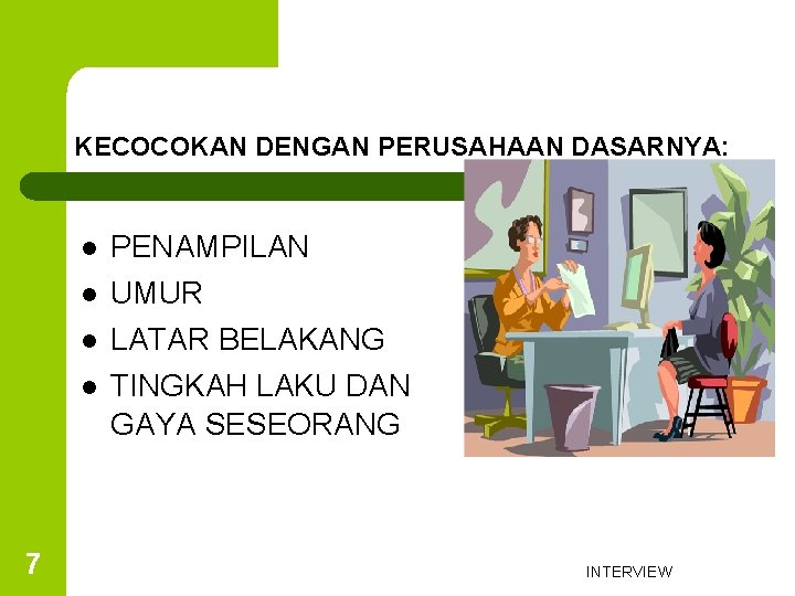 KECOCOKAN DENGAN PERUSAHAAN DASARNYA: 7 l PENAMPILAN l UMUR l LATAR BELAKANG l TINGKAH