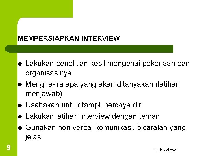 MEMPERSIAPKAN INTERVIEW l l 9 Lakukan penelitian kecil mengenai pekerjaan dan organisasinya Mengira-ira apa