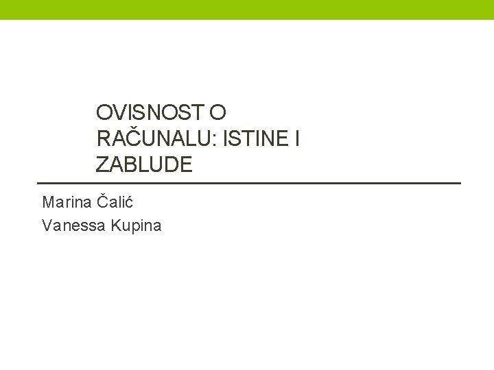 OVISNOST O RAČUNALU: ISTINE I ZABLUDE Marina Čalić Vanessa Kupina 