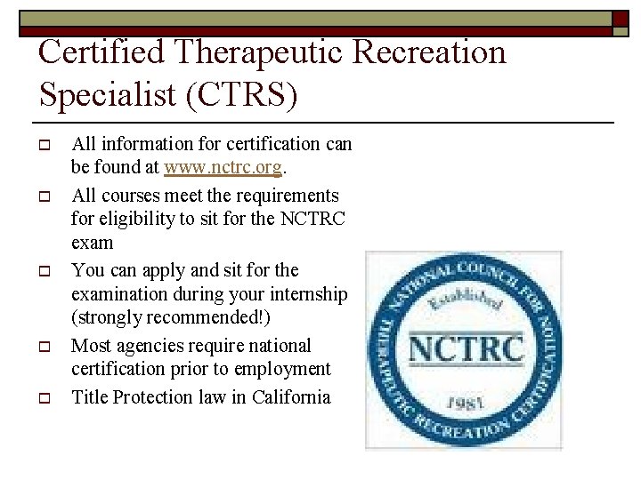 Certified Therapeutic Recreation Specialist (CTRS) o o o All information for certification can be
