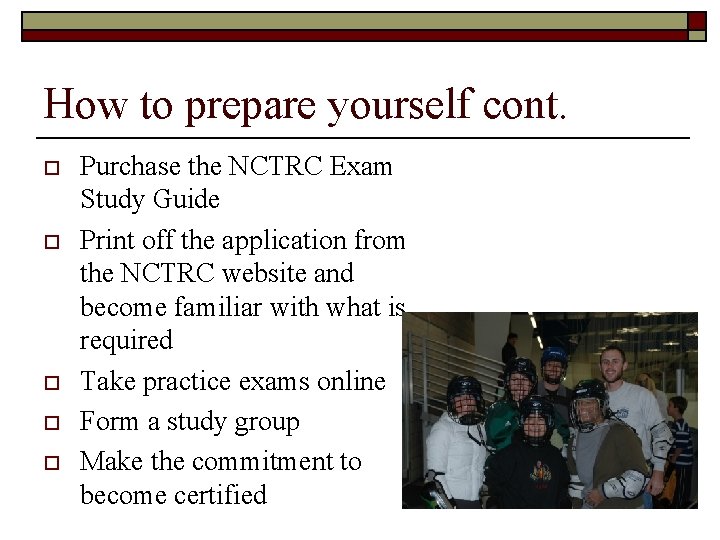 How to prepare yourself cont. o o o Purchase the NCTRC Exam Study Guide