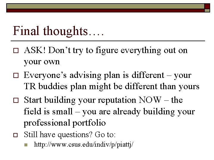 Final thoughts…. o o ASK! Don’t try to figure everything out on your own