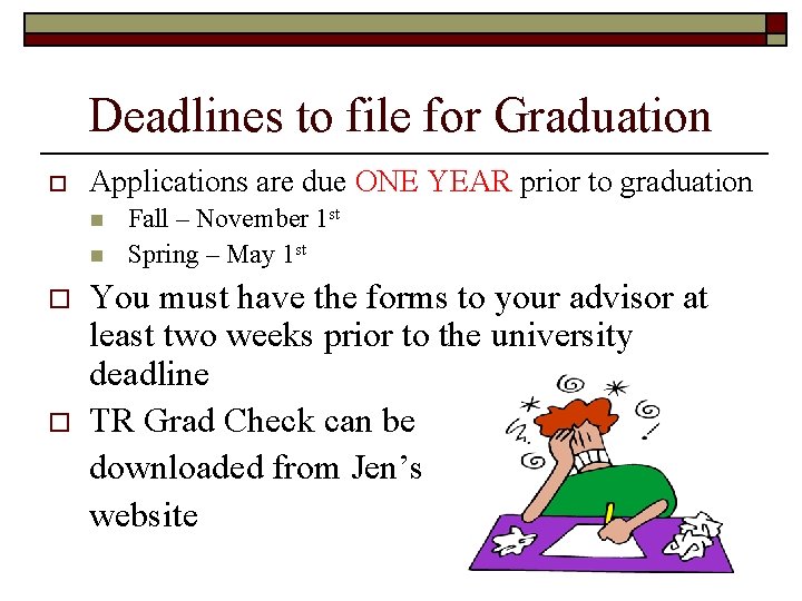 Deadlines to file for Graduation o Applications are due ONE YEAR prior to graduation