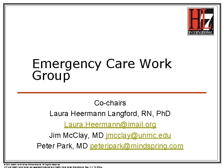 Emergency Care Work Group Co-chairs Laura Heermann Langford, RN, Ph. D Laura. Heermann@imail. org