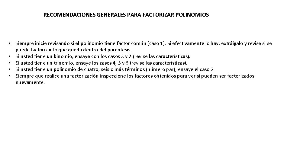 RECOMENDACIONES GENERALES PARA FACTORIZAR POLINOMIOS • Siempre inicie revisando si el polinomio tiene factor