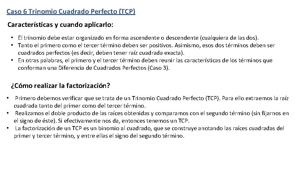 Caso 6 Trinomio Cuadrado Perfecto (TCP) Características y cuando aplicarlo: • El trinomio debe