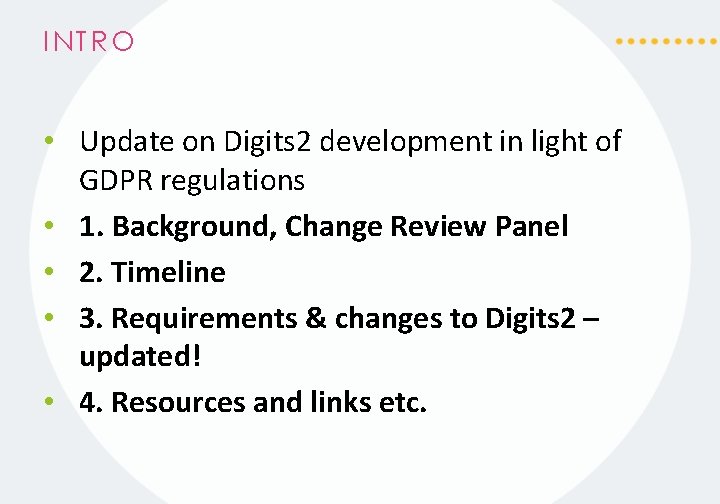 INTRO • Update on Digits 2 development in light of GDPR regulations • 1.