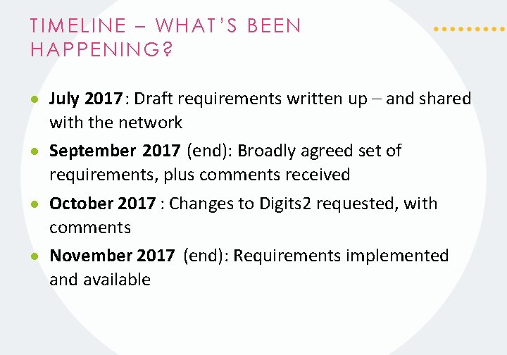 TIMELINE – WHAT’S BEEN HAPPENING? July 2017: Draft requirements written up – and shared