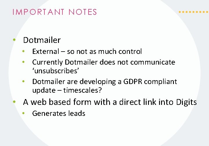 IMPORTANT NOTES • Dotmailer • External – so not as much control • Currently