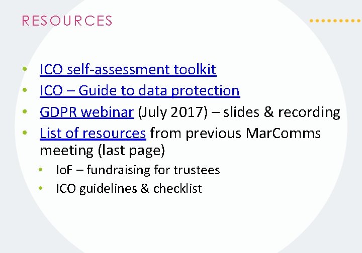 RESOURCES • • ICO self-assessment toolkit ICO – Guide to data protection GDPR webinar RESOURCES • • ICO self-assessment toolkit ICO – Guide to data protection GDPR webinar